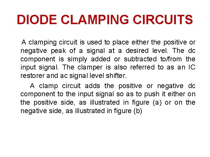 DIODE CLAMPING CIRCUITS A clamping circuit is used to place either the positive or DIODE CLAMPING CIRCUITS A clamping circuit is used to place either the positive or