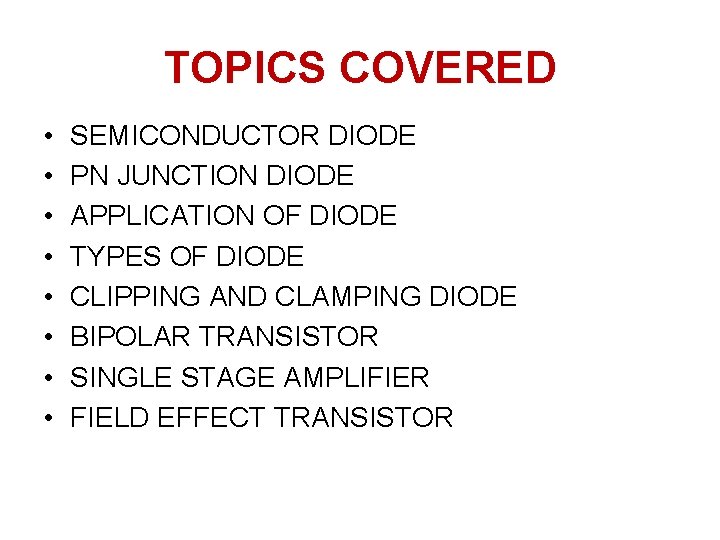 TOPICS COVERED • • SEMICONDUCTOR DIODE PN JUNCTION DIODE APPLICATION OF DIODE TYPES OF TOPICS COVERED • • SEMICONDUCTOR DIODE PN JUNCTION DIODE APPLICATION OF DIODE TYPES OF