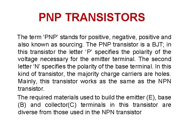 PNP TRANSISTORS The term ‘PNP’ stands for positive, negative, positive and also known as PNP TRANSISTORS The term ‘PNP’ stands for positive, negative, positive and also known as