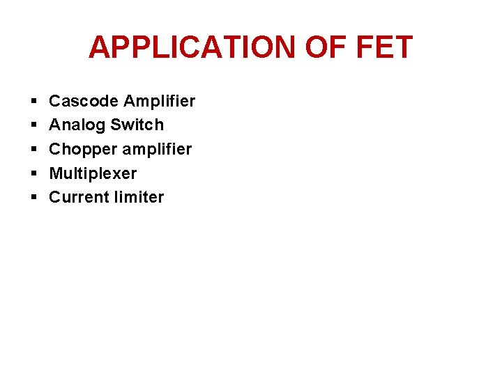 APPLICATION OF FET § § § Cascode Amplifier Analog Switch Chopper amplifier Multiplexer Current APPLICATION OF FET § § § Cascode Amplifier Analog Switch Chopper amplifier Multiplexer Current