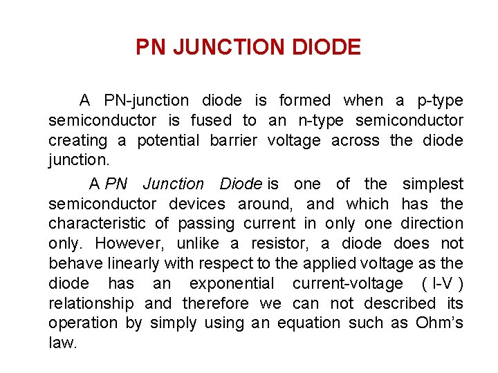PN JUNCTION DIODE A PN-junction diode is formed when a p-type semiconductor is fused PN JUNCTION DIODE A PN-junction diode is formed when a p-type semiconductor is fused