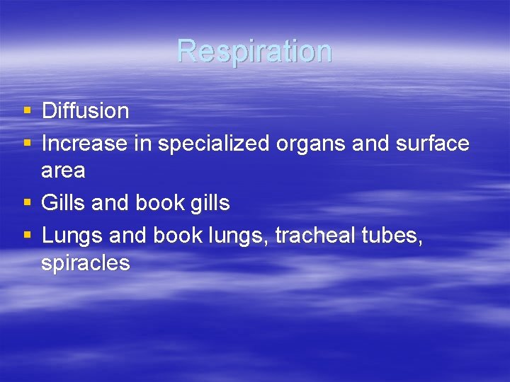 Respiration § Diffusion § Increase in specialized organs and surface area § Gills and Respiration § Diffusion § Increase in specialized organs and surface area § Gills and