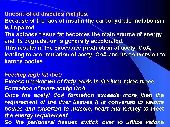 Uncontrolled diabetes mellitus: Because of the lack of insulin the carbohydrate metabolism is impaired