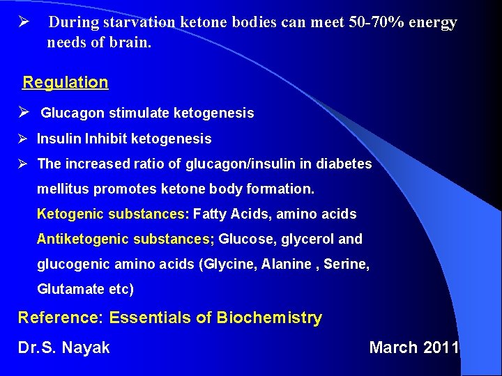 Ø During starvation ketone bodies can meet 50 -70% energy needs of brain. Regulation