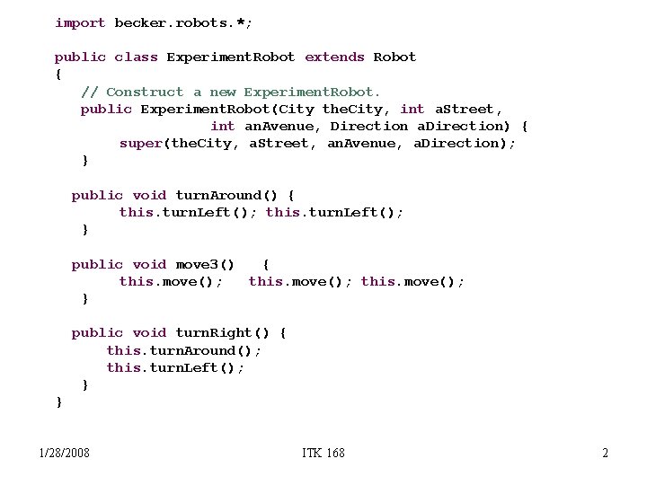 import becker. robots. *; public class Experiment. Robot extends Robot { // Construct a