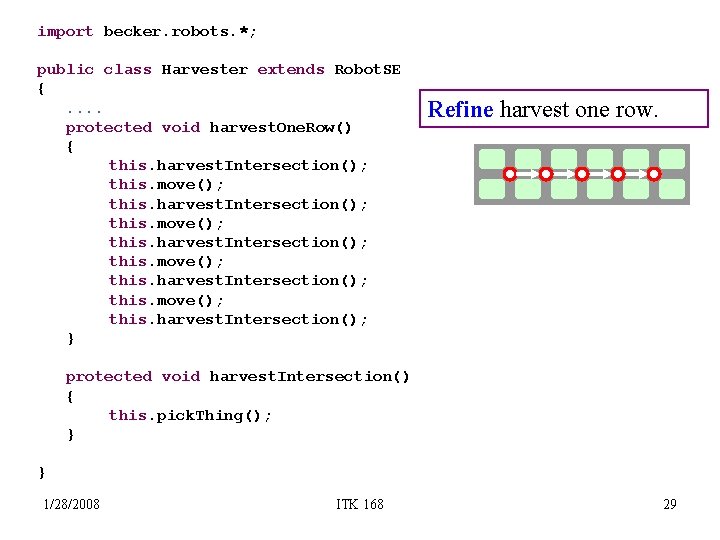 import becker. robots. *; public class Harvester extends Robot. SE {. . protected void