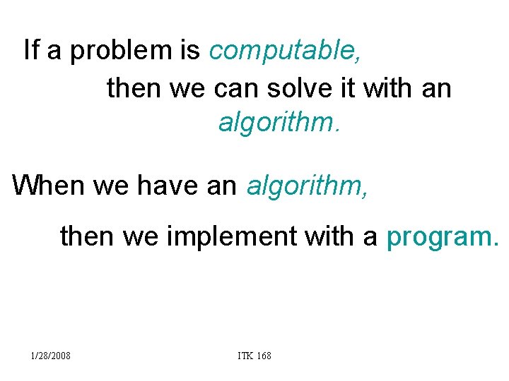 If a problem is computable, then we can solve it with an algorithm. When