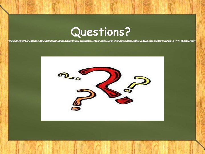 Questions? Questions?