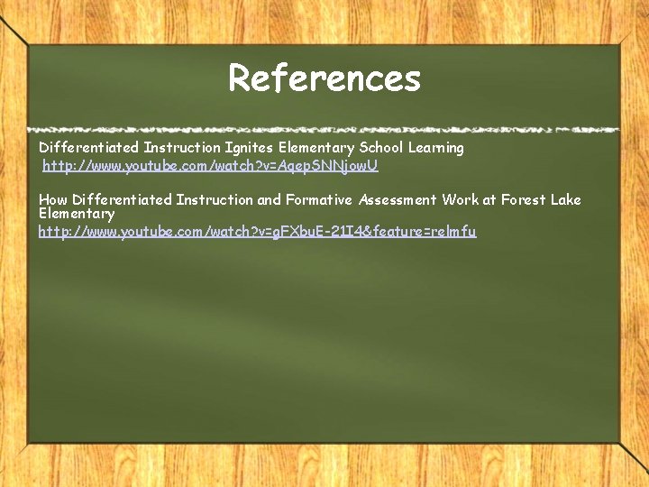 References Differentiated Instruction Ignites Elementary School Learning http: //www. youtube. com/watch? v=Aqep. SNNjow. U References Differentiated Instruction Ignites Elementary School Learning http: //www. youtube. com/watch? v=Aqep. SNNjow. U