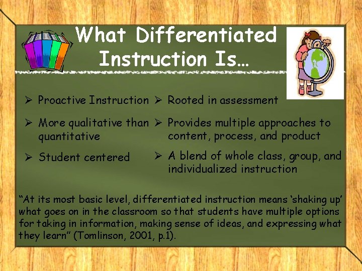 What Differentiated Instruction Is… Ø Proactive Instruction Ø Rooted in assessment Ø More qualitative What Differentiated Instruction Is… Ø Proactive Instruction Ø Rooted in assessment Ø More qualitative