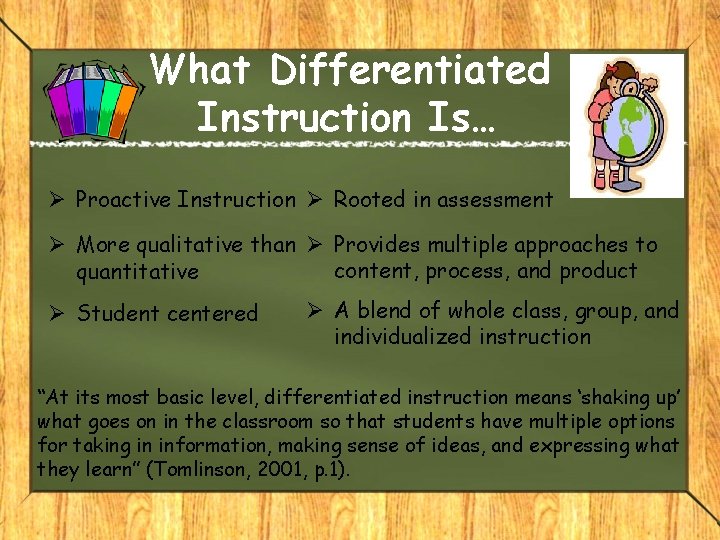 What Differentiated Instruction Is… Ø Proactive Instruction Ø Rooted in assessment Ø More qualitative