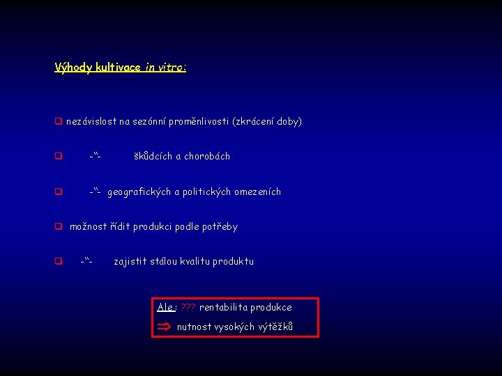 Výhody kultivace in vitro: q nezávislost na sezónní proměnlivosti (zkrácení doby) q -“- škůdcích