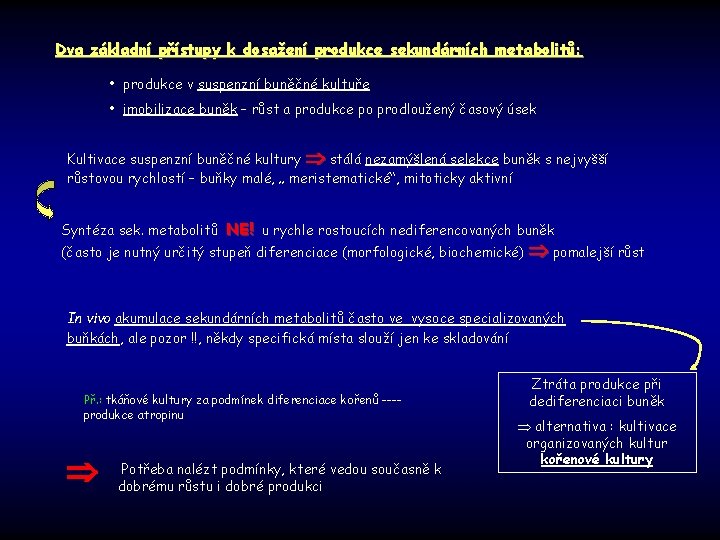 Dva základní přístupy k dosažení produkce sekundárních metabolitů: • produkce v suspenzní buněčné kultuře