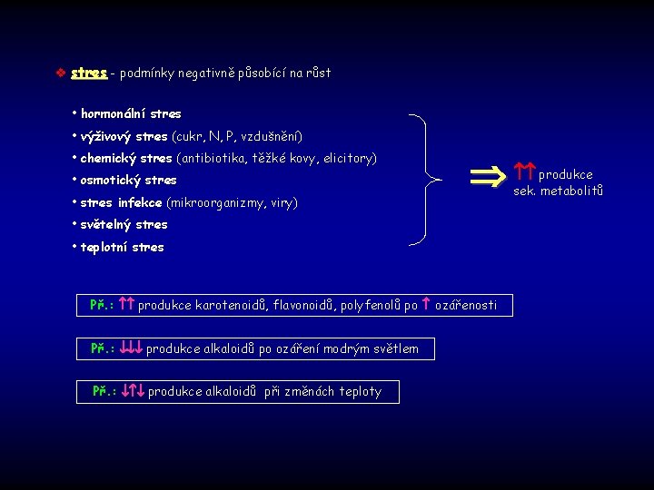 v stres - podmínky negativně působící na růst • hormonální stres • výživový stres