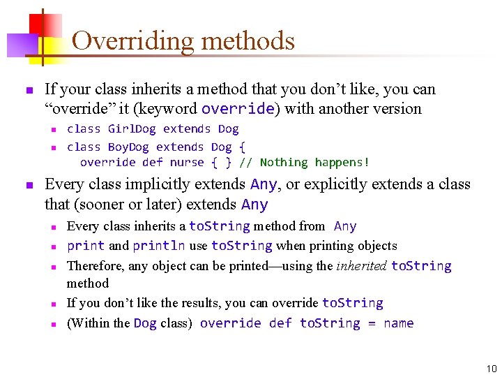 Overriding methods n If your class inherits a method that you don’t like, you