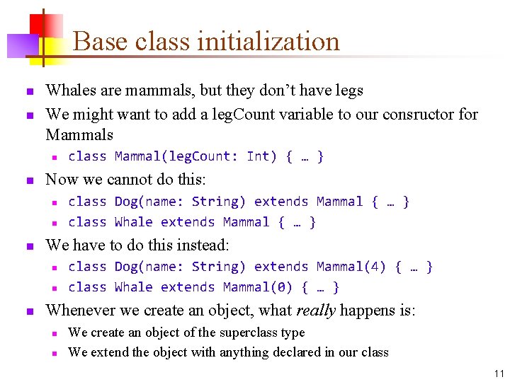 Base class initialization n n Whales are mammals, but they don’t have legs We