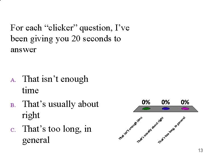 For each “clicker” question, I’ve been giving you 20 seconds to answer A. B.