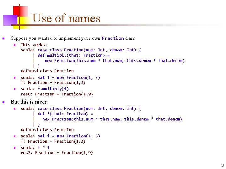 Use of names n Suppose you wanted to implement your own Fraction class n