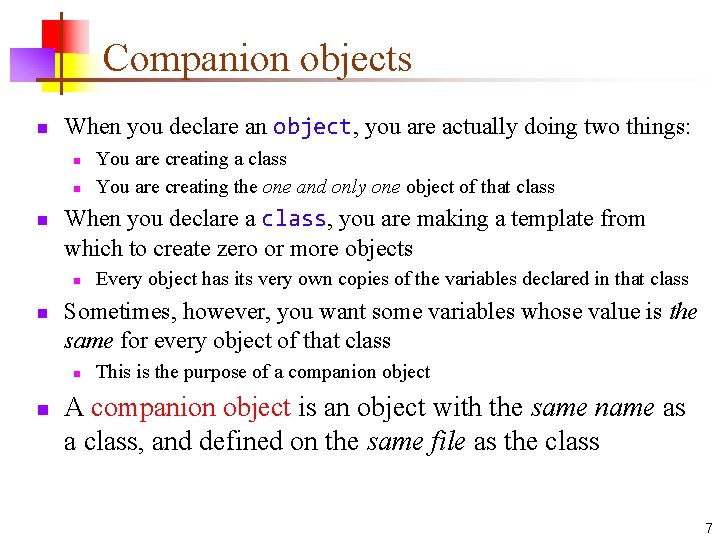 Companion objects n When you declare an object, you are actually doing two things:
