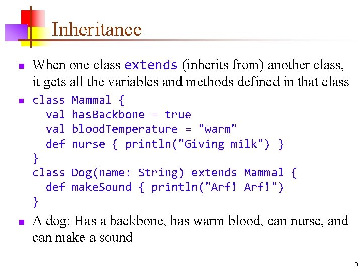 Inheritance n n n When one class extends (inherits from) another class, it gets