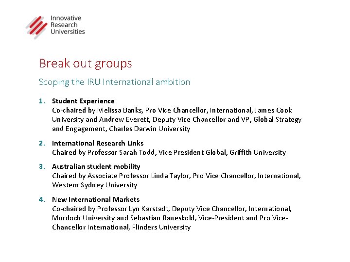 Break out groups Scoping the IRU International ambition 1. Student Experience Co-chaired by Melissa