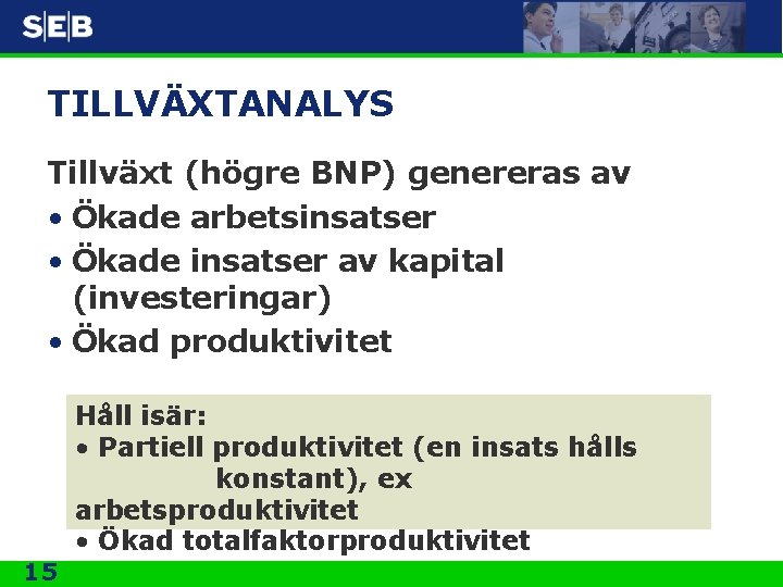 TILLVÄXTANALYS Tillväxt (högre BNP) genereras av • Ökade arbetsinsatser • Ökade insatser av kapital