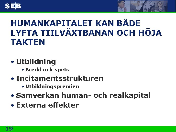 HUMANKAPITALET KAN BÅDE LYFTA TIILVÄXTBANAN OCH HÖJA TAKTEN • Utbildning • Bredd och spets