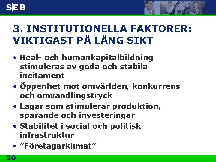 3. INSTITUTIONELLA FAKTORER: VIKTIGAST PÅ LÅNG SIKT • Real- och humankapitalbildning stimuleras av goda