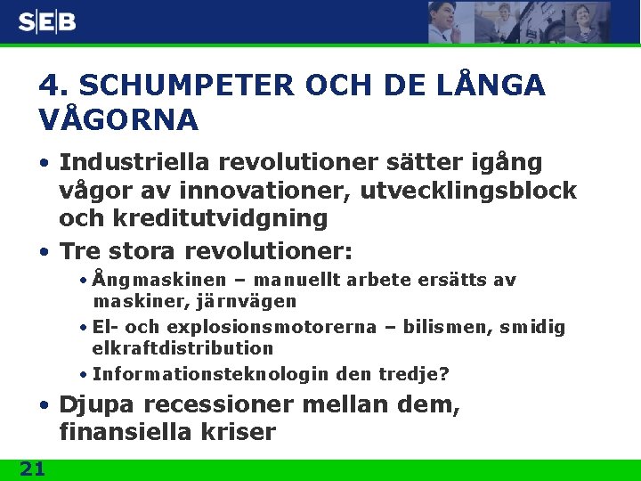 4. SCHUMPETER OCH DE LÅNGA VÅGORNA • Industriella revolutioner sätter igång vågor av innovationer,