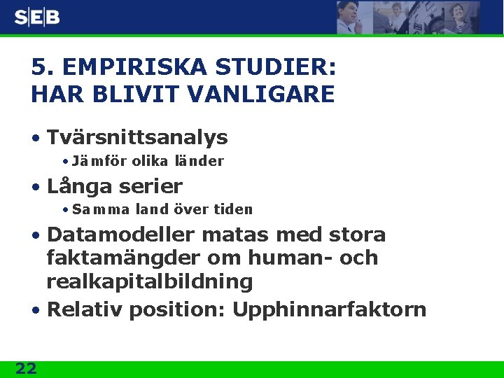 5. EMPIRISKA STUDIER: HAR BLIVIT VANLIGARE • Tvärsnittsanalys • Jämför olika länder • Långa