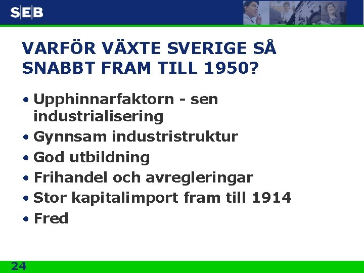 VARFÖR VÄXTE SVERIGE SÅ SNABBT FRAM TILL 1950? • Upphinnarfaktorn - sen industrialisering •