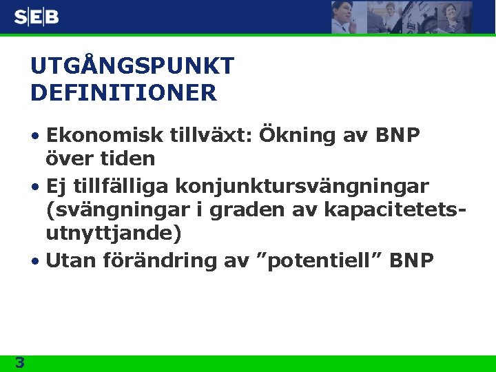 UTGÅNGSPUNKT DEFINITIONER • Ekonomisk tillväxt: Ökning av BNP över tiden • Ej tillfälliga konjunktursvängningar