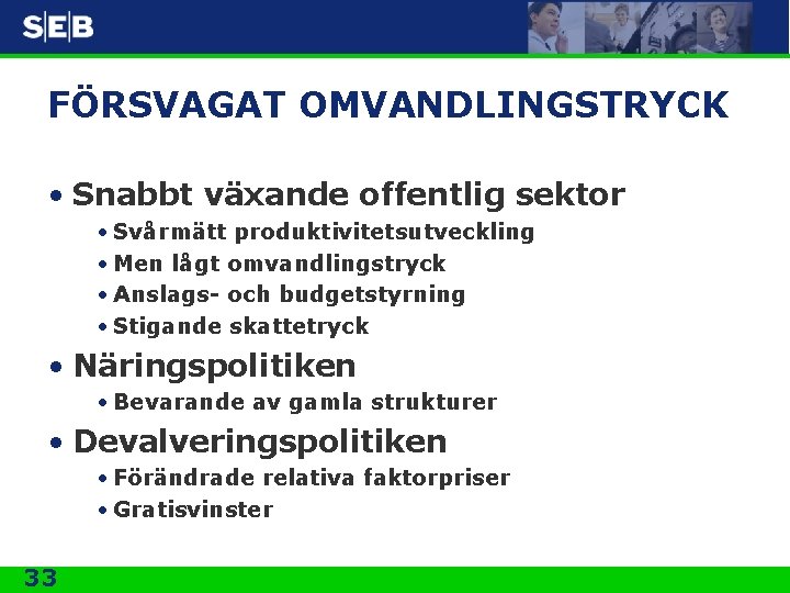 FÖRSVAGAT OMVANDLINGSTRYCK • Snabbt växande offentlig sektor • Svårmätt produktivitetsutveckling • Men lågt omvandlingstryck