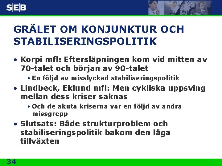 GRÄLET OM KONJUNKTUR OCH STABILISERINGSPOLITIK • Korpi mfl: Eftersläpningen kom vid mitten av 70