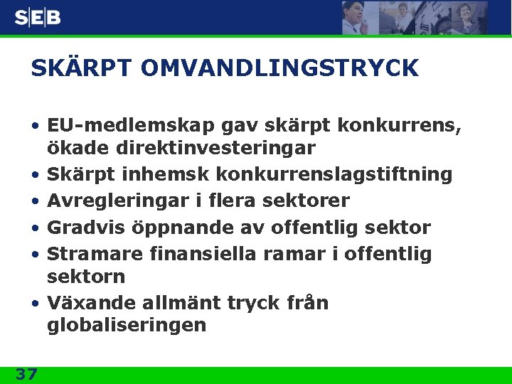SKÄRPT OMVANDLINGSTRYCK • EU-medlemskap gav skärpt konkurrens, ökade direktinvesteringar • Skärpt inhemsk konkurrenslagstiftning •