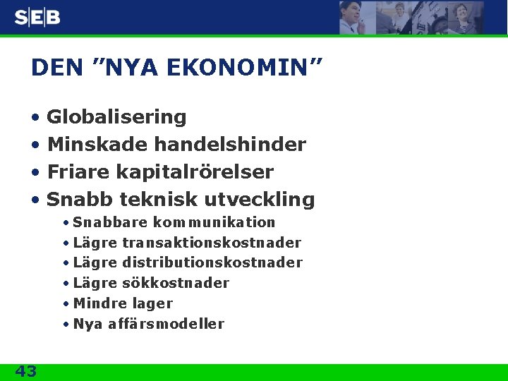 DEN ”NYA EKONOMIN” • Globalisering • Minskade handelshinder • Friare kapitalrörelser • Snabb teknisk