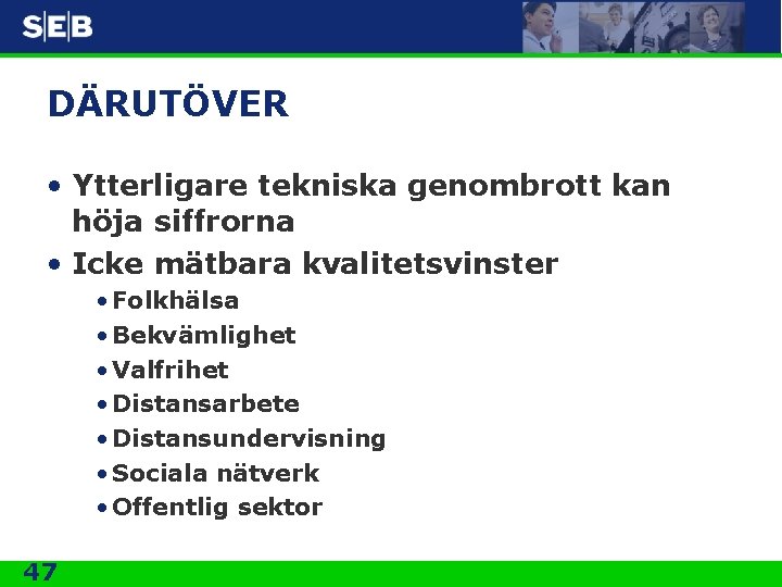 DÄRUTÖVER • Ytterligare tekniska genombrott kan höja siffrorna • Icke mätbara kvalitetsvinster • Folkhälsa