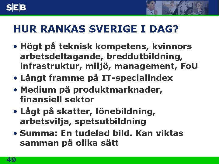 HUR RANKAS SVERIGE I DAG? • Högt på teknisk kompetens, kvinnors arbetsdeltagande, breddutbildning, infrastruktur,