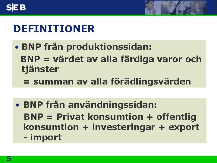 DEFINITIONER • BNP från produktionssidan: BNP = värdet av alla färdiga varor och tjänster