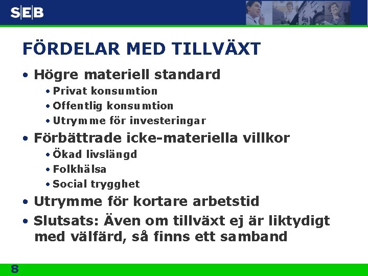 FÖRDELAR MED TILLVÄXT • Högre materiell standard • Privat konsumtion • Offentlig konsumtion •