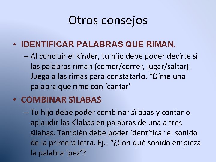 Otros consejos • IDENTIFICAR PALABRAS QUE RIMAN. – Al concluir el ki nder, tu