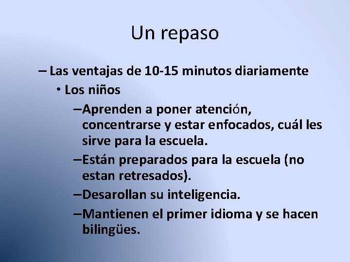 Un repaso – Las ventajas de 10 -15 minutos diariamente • Los niños –