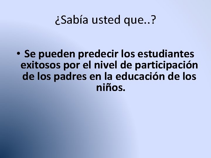 ¿Sabía usted que. . ? • Se pueden predecir los estudiantes exitosos por el