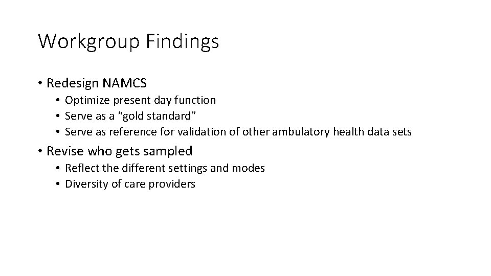 Workgroup Findings • Redesign NAMCS • Optimize present day function • Serve as a