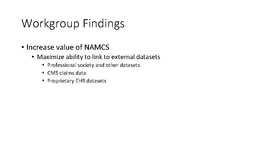 Workgroup Findings • Increase value of NAMCS • Maximize ability to link to external