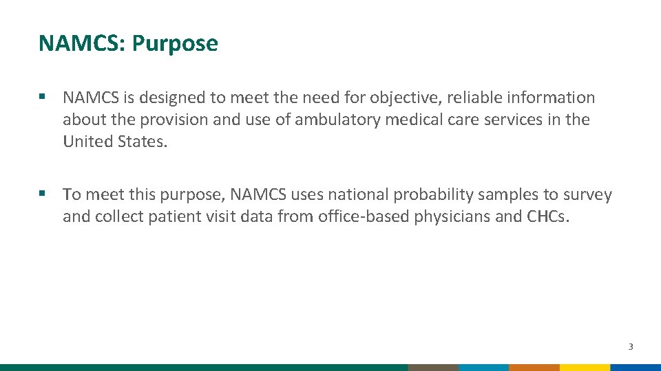 NAMCS: Purpose § NAMCS is designed to meet the need for objective, reliable information