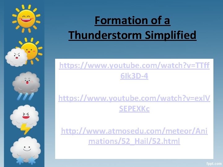 Formation of a Thunderstorm Simplified https: //www. youtube. com/watch? v=TTff 6 Ik 3 D-4