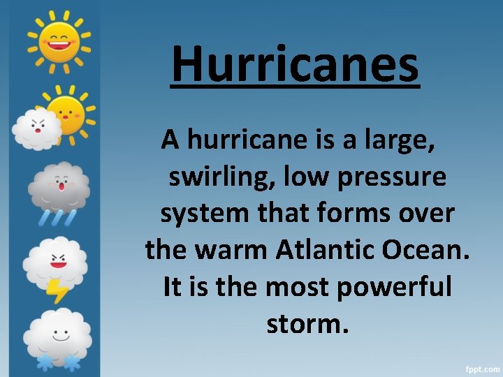 Hurricanes A hurricane is a large, swirling, low pressure system that forms over the