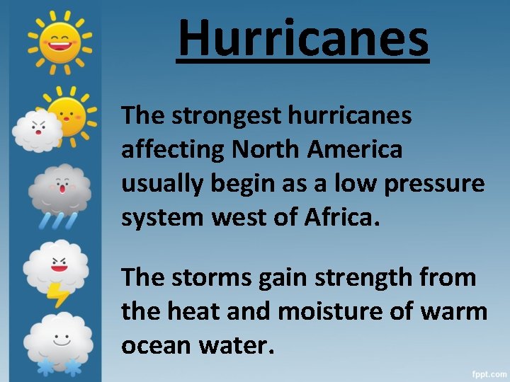 Hurricanes The strongest hurricanes affecting North America usually begin as a low pressure system