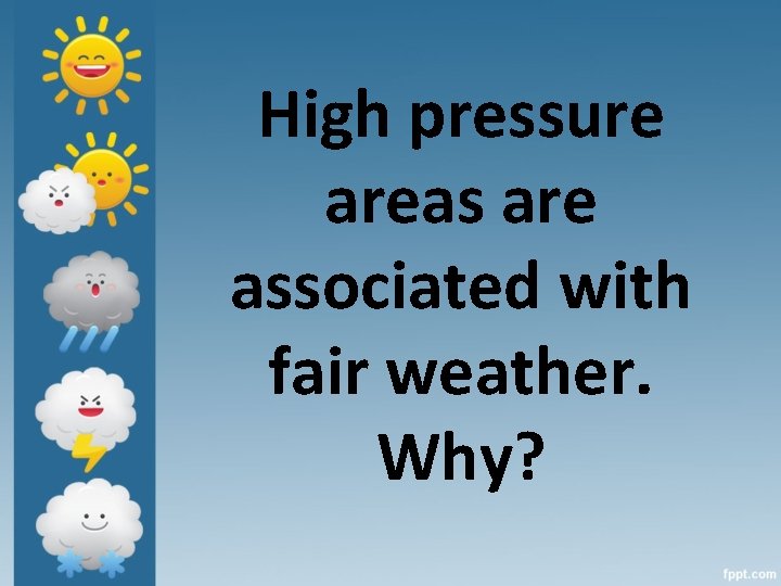 High pressure areas are associated with fair weather. Why? 